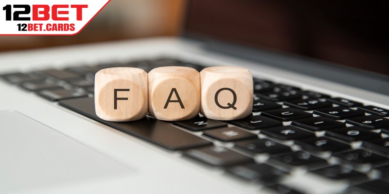 Những câu hỏi thường gặp giúp người chơi 12BET tìm ra lời giải đáp nhanh chóng