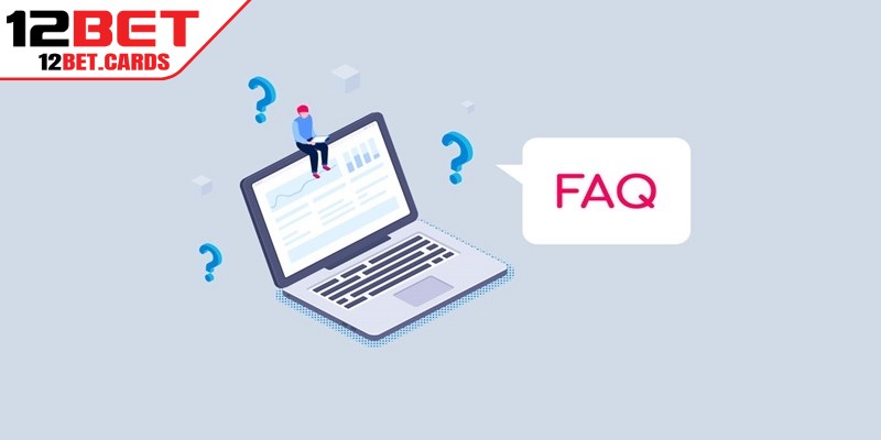 Câu hỏi thường gặp về chính sách bảo mật 12BET