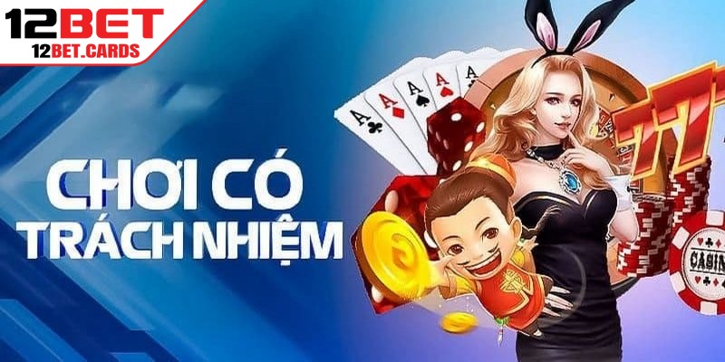 Hiểu lầm khiến người chơi hiểu sai về nguyên tắc có trách nhiệm 12BET